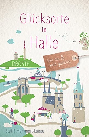 Memmert-Lunau, Steffi. Glücksorte in Halle - Fahr hin & werd glücklich - mit 80 ausgewählten Highlights und Geheimtipps für besondere Entdeckungen, Ausflüge und Kurztrips. Droste Verlag, 2022.