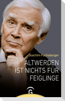 Altwerden ist nichts für Feiglinge