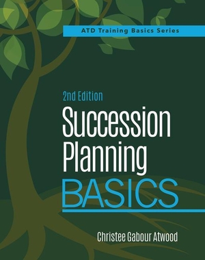 Atwood, Christee. Succession Planning Basics, 2nd Edition. Association for Talent Development, 2020.