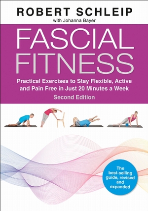 Bayer, Johanna / Robert Schleip. Fascial Fitness - Practical Exercises to Stay Flexible, Active and Pain Free in Just 20 Minutes a Week. Human Kinetics Publishers, 2025.
