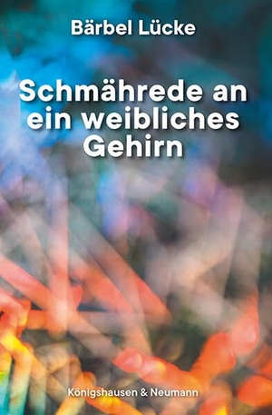 Lücke, Bärbel. Schmährede an ein weibliches Gehirn. Königshausen & Neumann, 2025.