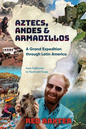 Baxter, Red. Aztecs, Andes and Armadillos - A Grand Expedition through Latin America. Duncan Campbell, 2020.
