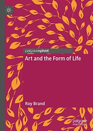 Brand, Roy. Art and the Form of Life. Springer International Publishing, 2021.