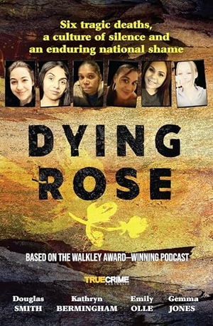 Smith, Douglas / Bermingham, Kathryn et al. Dying Rose - The New Book Based on the Award-Winning Must-Listen Podcast, for Readers of Bowraville, I Catch Killers and Stalking Claremont. HarperCollins Publishers, 2025.