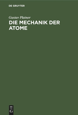 Platner, Gustav. Die Mechanik der Atome. De Gruyter, 1902.