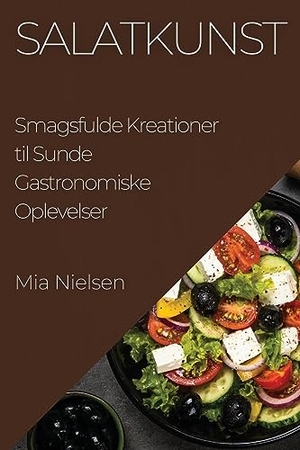 Nielsen, Mia. Salatkunst - Smagsfulde Kreationer til Sunde Gastronomiske Oplevelser. Mia Nielsen, 2023.