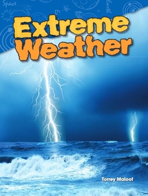 Maloof, Torrey. Extreme Weather. Teacher Created Materials, 2015.