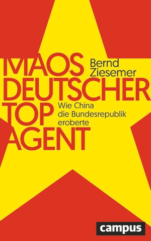 Ziesemer, Bernd. Maos deutscher Topagent - Wie China die Bundesrepublik eroberte. Campus Verlag GmbH, 2023.
