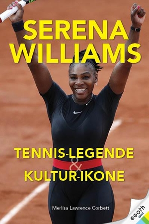 Lawrence Corbett, Merlisa. Serena Wiliams - Tennis-Champion, Sport-Legende & Kultur-Ikone. egoth Verlag GmbH, 2021.