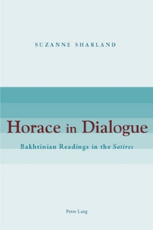 Sharland, Suzanne. Horace in Dialogue - Bakhtinian Readings in the "Satires. Peter Lang, 2009.