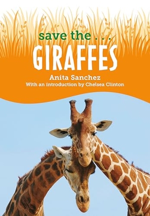 Sanchez, Anita / Chelsea Clinton. Save the...Giraffes. Random House, 2023.