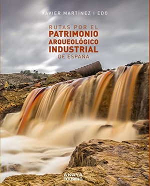 Martínez i Edo, Xavier. Rutas por el patrimonio arqueológico industrial de España. Anaya Touring, 2020.