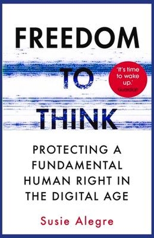 Alegre, Susie. Freedom to Think - Protecting a Fundamental Human Right in the Digital Age. Atlantic Books, 2023.