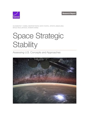 Evans, Alexandra T / Radin, Andrew et al. Space Strategic Stability - Assessing U.S. Concepts and Approaches. RAND Corporation, 2024.