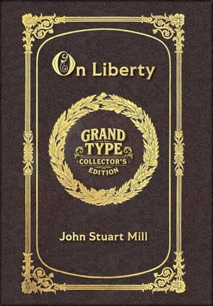 Mill, John Stuart. Large Print - On Liberty - Grand Type Collector's Edition - Matte Hardcover with Dust Jacket. Revive AI LTD., 2025.