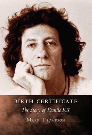Thompson, Mark. Birth Certificate - The Story of Danilo Kis. MRTS, 2013.