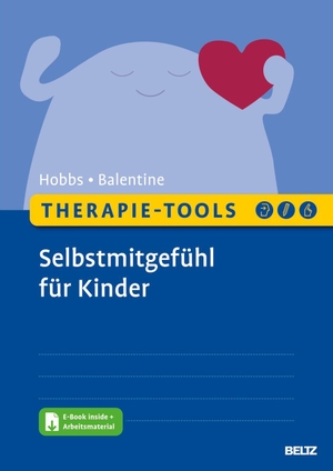 Hobbs, Lorraine / Amy Balentine. Therapie-Tools Selbstmitgefühl für Kinder - Mit E-Book inside und Arbeitsmaterial. Psychologie Verlagsunion, 2024.