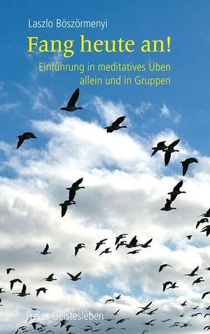 Böszörmenyi, Laszlo. Fang heute an! - Einführung in meditatives Üben allein und in Gruppen. Freies Geistesleben GmbH, 2026.