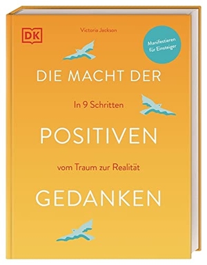 Jackson, Victoria. Die Macht der positiven Gedanken - In 9 Schritten vom Traum zur Realität. Dorling Kindersley Verlag, 2022.
