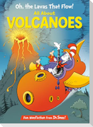 Oh, the Lavas That Flow! All about Volcanoes