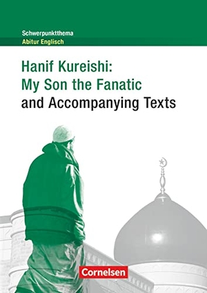 Kureishi, Hanif. Schwerpunktthema Abitur Englisch: Hanif Kureishi: My Son the Fanatic and Accompanying Texts - Textheft. Cornelsen Verlag GmbH, 2013.