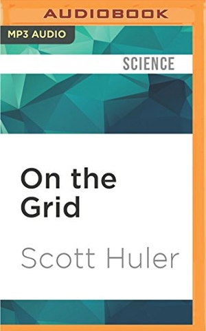 Huler, Scott. On the Grid - A Plot of Land, an Average Neighborhood, and the Systems That Make Our World Work. Brilliance Audio, 2016.