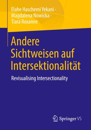 Haschemi Yekani, Elahe / Roxanne, Tiara et al. Andere Sichtweisen auf Intersektionalität - Revisualising Intersectionality. Springer Fachmedien Wiesbaden, 2023.