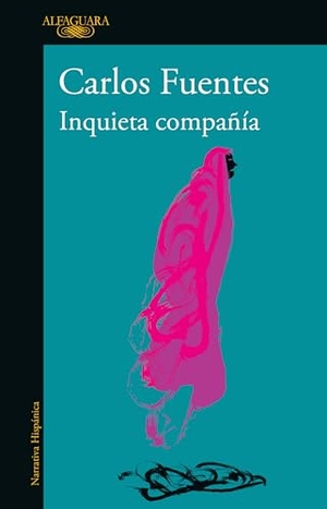 Fuentes, Carlos. Inquieta Compañía / Disturbing Company. Prh Grupo Editorial, 2022.