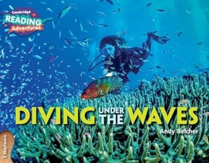 Belcher, Andy. Cambridge Reading Adventures Diving Under the Waves 2 Wayfarers. Cambridge University Press, 2017.