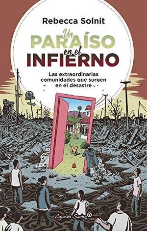 Solnit, Rebecca. Un paraíso en el infierno : las extraordinarias comunidades que surgen en el desastre. , 2020.