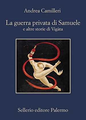 Camilleri, Andrea. La guerra privata di Samuele e altre storie di Vigàta. , 2022.