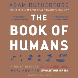 Rutherford, Adam. The Book of Humans Lib/E: A Brief History of Culture, Sex, War, and the Evolution of Us. Tantor, 2019.