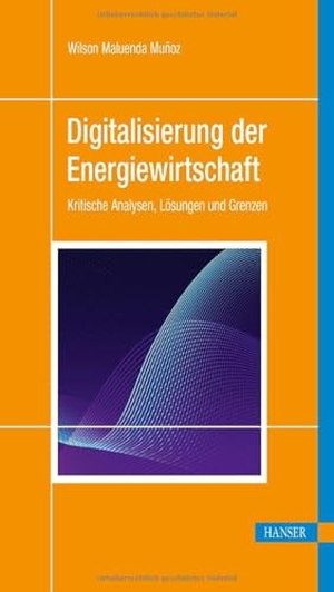 Maluenda Muñoz, Wilson. Digitalisierung der Energiewirtschaft - Kritische Analysen, Lösungen und Grenzen. Hanser Fachbuchverlag, 2026.