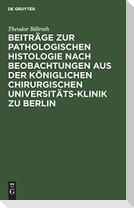 Beiträge zur pathologischen Histologie nach Beobachtungen aus der Königlichen chirurgischen Universitäts-Klinik zu Berlin