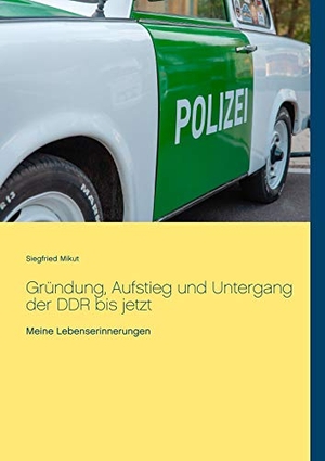 Mikut, Siegfried. Gründung, Aufstieg und Untergang der DDR bis jetzt - Meine Lebenserinnerungen. Books on Demand, 2020.