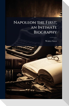 Napoleon the First; an Intimate Biography