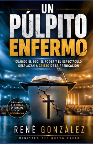 González, René. Un Púlpito Enfermo - Cuando el ego, el poder y el espectáculo desplazan a Cristo de la predicación. Amazon Digital Services LLC - Kdp, 2026.