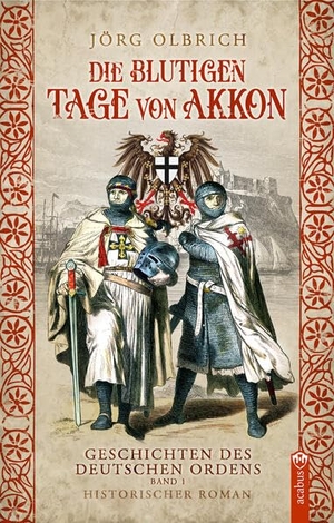 Olbrich, Jörg. Die blutigen Tage von Akkon - Geschichten des Deutschen Ordens, Band 1. Acabus Verlag, 2026.