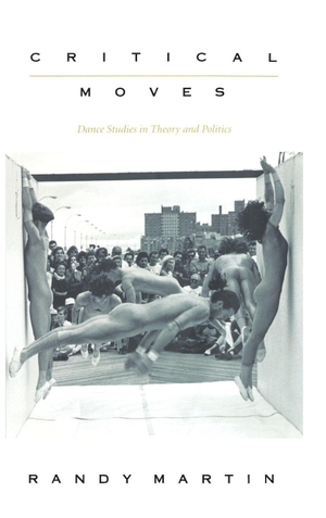Martin, Randy. Critical Moves - Dance Studies in Theory and Politics. Duke University Press, 1998.