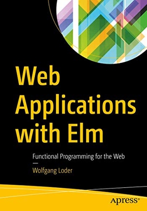 Loder, Wolfgang. Web Applications with Elm - Functional Programming for the Web. APRESS L.P., 2019.