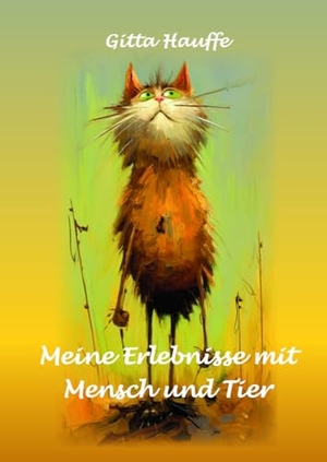 Hauffe, Gitta. Meine Erlebnisse mit Mensch und Tier. Spica Verlag GmbH, 2024.