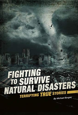 Burgan. Fighting to Survive Natural Disasters - Terrifying True Stories. Capstone, 2020.