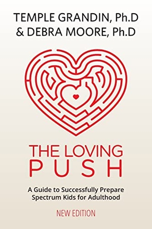 Grandin, Temple / Debra Moore. The Loving Push, 2nd Edition - A Guide to Successfully Prepare Spectrum Kids for Adulthood. Future Horizons, 2022.