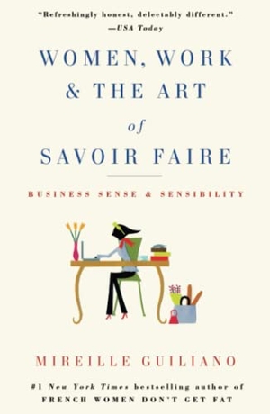 Guiliano, Mireille. Women, Work & the Art of Savoir Faire - Business Sense & Sensibility. Atria Books, 2010.