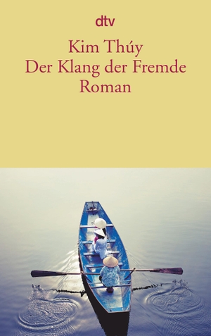 Thúy, Kim. Der Klang der Fremde. dtv Verlagsgesellschaft, 2015.