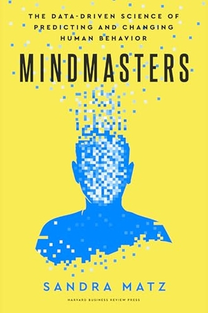 Matz, Sandra. Mindmasters - The Data-Driven Science of Predicting and Changing Human Behavior. Ingram Publisher Services, 2025.
