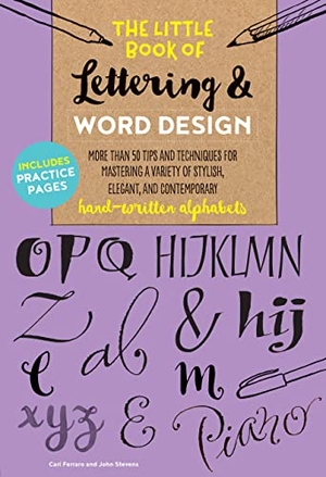 Ferraro, Cari / John Stevens. The Little Book of Lettering & Word Design - More than 50 tips and techniques for mastering a variety of stylish, elegant, and contemporary hand-written alphabets. Quarto Publishing Group USA Inc, 2018.