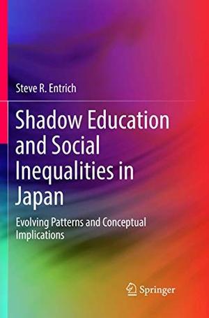 Entrich, Steve R.. Shadow Education and Social Inequalities in Japan - Evolving Patterns and Conceptual Implications. Springer International Publishing, 2019.