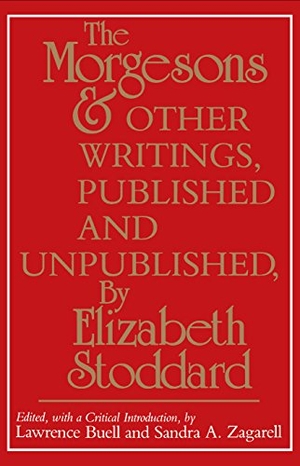 Stoddard, Elizabeth. The Morgesons and Other Writings - Published and Unpublished. University of Pennsylvania Press, 1984.