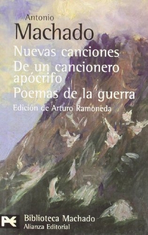 Machado, Antonio. Nuevas canciones ; De un cancionero apócrifo ; Poemas de la guerra. Alianza Editorial, 2006.